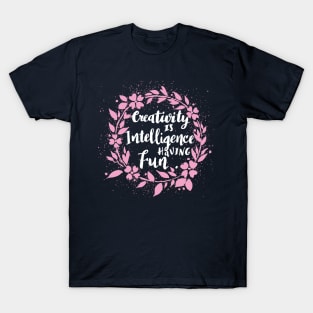 Creativity Intelligence having Fun - quote hand lettering wreath, life T-Shirt